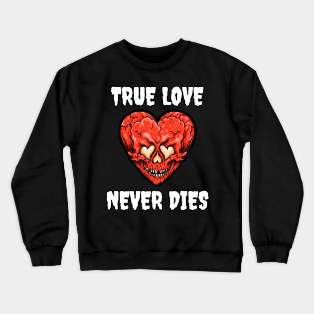 True Love Never Dies Skull Heart Crewneck Sweatshirt by jackofdreams22